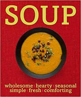 Soup: Wholesome Seasonal Fresh by Michael Fullalove, William Reavell