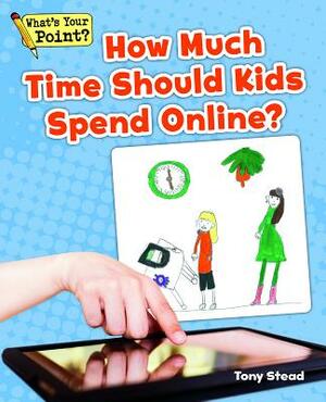 How Much Time Should Kids Spend Online? by Tony Stead