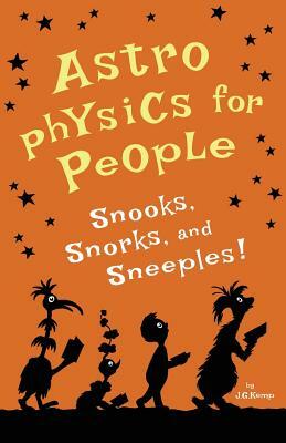 Astrophysics for People, Snooks, Snorks, and Sneeples! by J. G. Kemp