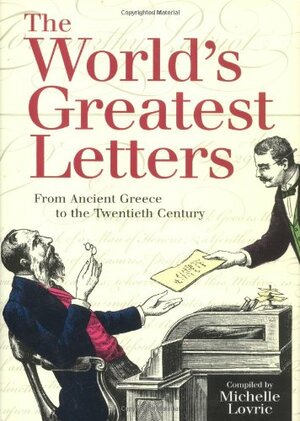 The World's Greatest Letters: From Ancient Greece to the Twentieth Century by Michelle Lovric