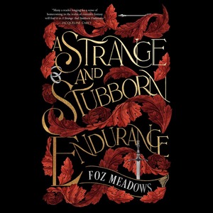 A Strange and Stubborn Endurance by Foz Meadows