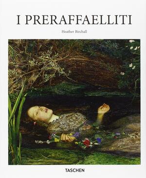 I preraffaelliti by Heather Birchall, Heather Birchall