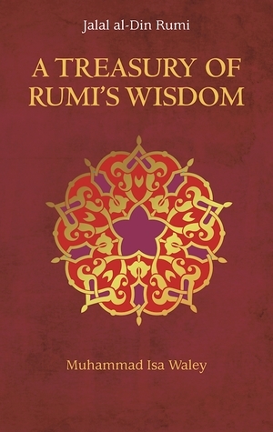 A Treasury of Rumi's Wisdom by Muhammad Isa Waley, Rumi
