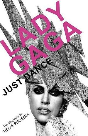 Lady Gaga: Just Dance: The Biography by Helia Phoenix