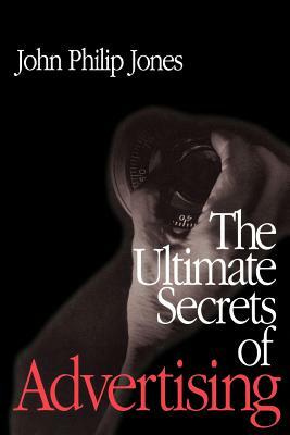 The Ultimate Secrets of Advertising by John Philip Jones