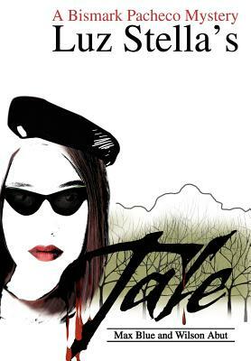 Luz Stella's Tale: A Bismark Pacheco Mystery by Max Blue