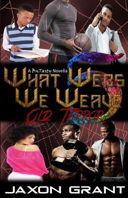 What Webs We Weave 5: Old Terror by Jaxon Grant