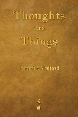 Thoughts Are Things by Prentice Mulford