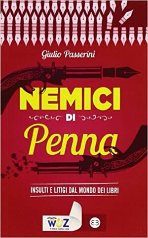 Nemici di penna. Insulti e litigi dal mondo dei libri by Giulio Passerini