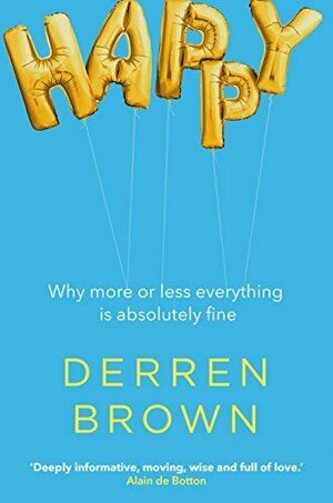 Happy: Why More or Less Everything is Absolutely Fine by Derren Brown