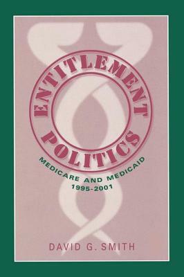 Entitlement Politics: Medicare and Medicaid, 1995-2001 by David G. Smith