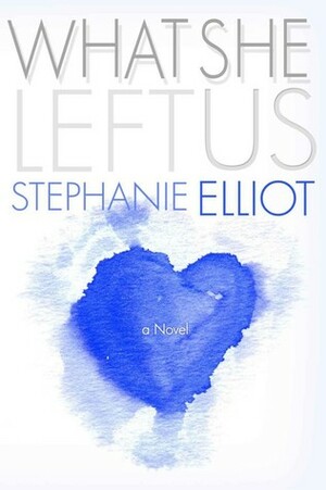 What She Left Us by Stephanie Elliot