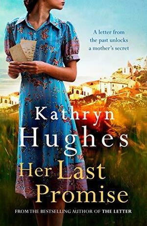 Her Last Promise: An absolutely gripping novel of the power of hope and World War Two historical fiction from the bestselling author of The Letter by Kathryn Hughes, Kathryn Hughes