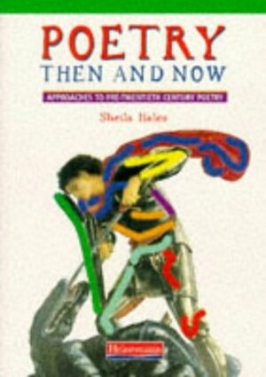 Poetry Then and Now: Approaches to Pre-Twentieth Century Poetry by Sheila Hales