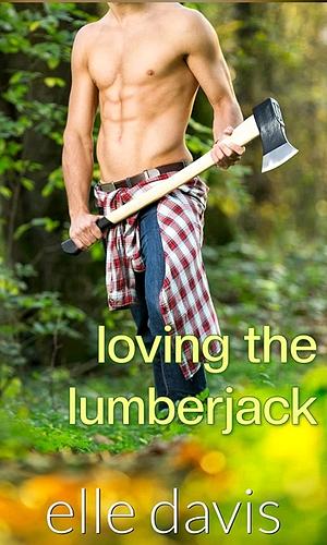 Loving The Lumberjack by Elle Davis