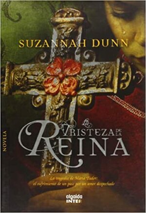 La Tristeza De La Reina/ The Sadness Of The Queen (Spanish Edition) by Suzannah Dunn