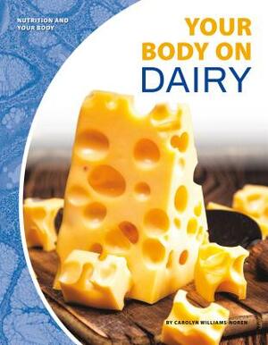 Your Body on Dairy by Carolyn Williams-Noren
