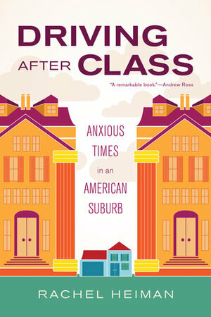 Driving after Class: Anxious Times in an American Suburb by Rachel Heiman