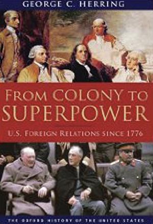 From Colony to Superpower: U.S. Foreign Relations since 1776 by George C. Herring