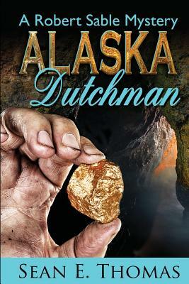 Alaska Dutchman by Sean E. Thomas