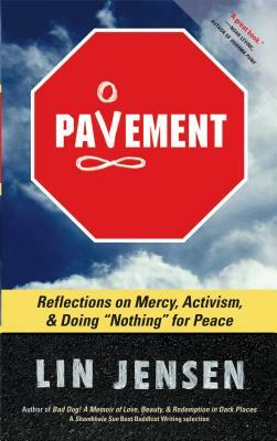 Pavement: Reflections on Mercy, Activism, and Doing "nothing" for Peace by Lin Jensen
