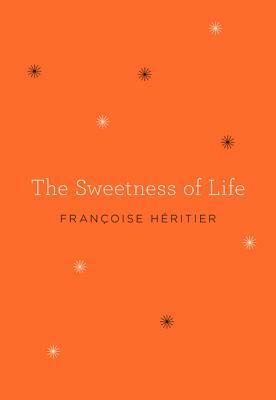 The Sweetness of Life by Françoise Héritier