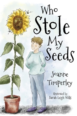 Who Stole My Seeds? by Joanne Timperley