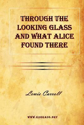 Through the Looking Glass and What Alice Found There by Lewis Carroll