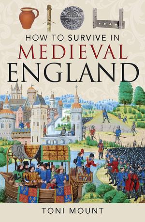 How to survive in medieval England  by Toni Mount