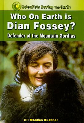 Who on Earth Is Dian Fossey?: Defender of the Mountain Gorillas by Jill Menkes Kushner