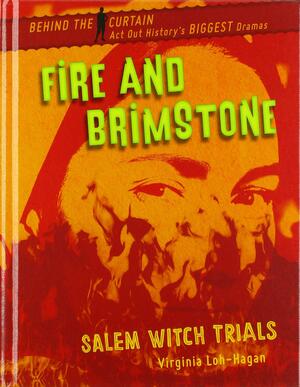 Fire and Brimstone: Salem Witch Trials by Virginia Loh-Hagan