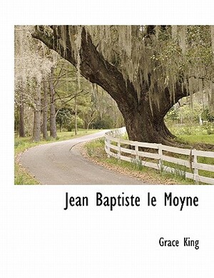 Jean Baptiste Le Moyne by Grace King