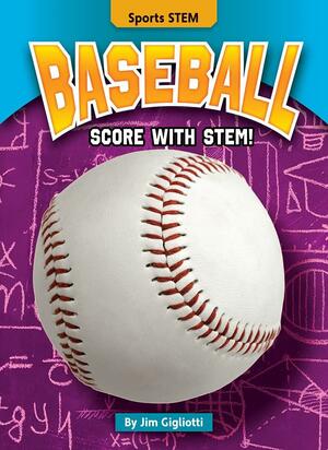 Baseball: Score with STEM! by Jim Gigliotti