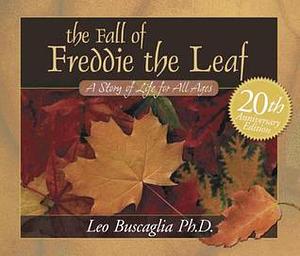 The Fall of Freddie the Leaf: 20th Aniversary Edition by Leo F. Buscaglia, Leo F. Buscaglia