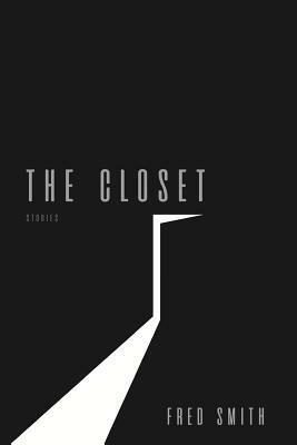 The Closet: Stories by Fred Smith