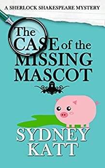 The Case of the Missing Mascot by Sydney Katt