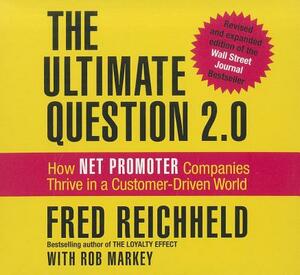 The Ultimate Question 2.0: How Net Promoter Companies Thrive in a Customer-Driven World by Fred Reichheld, Rob Markey