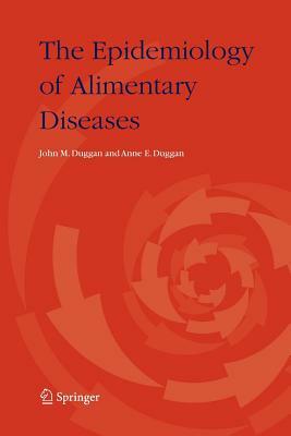 The Epidemiology of Alimentary Diseases by Anne E. Duggan, John M. Duggan
