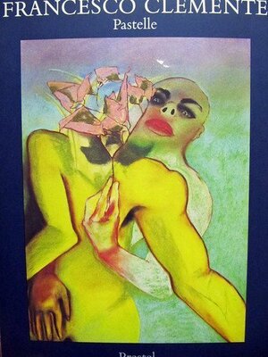 Francesco Clemente: Pastelle, 1973-1983 by Zdenek Felix, Lucius Grisebach, Joseph Leo Koerner