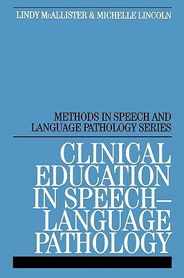 Clinical Education in Speech-Language Pathology by Michelle Lincoln, Lindy McAllister