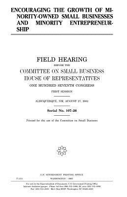 Encouraging the growth of minority-based small businesses and minority entrepreneurship by Committee on Small Business, United States Congress, United States House of Representatives