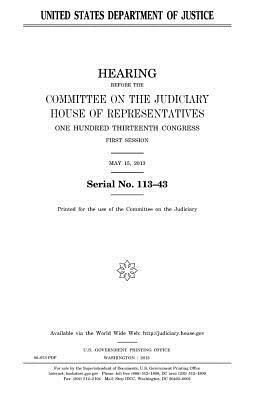 United States Department of Justice by Committee on the Judiciary, United States Congress, United States House of Representatives