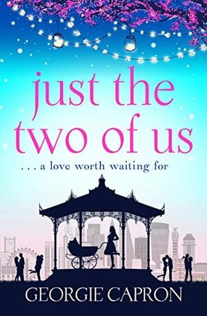 Just the Two of Us: A heartfelt novel about finding love in unexpected places by Georgie Capron