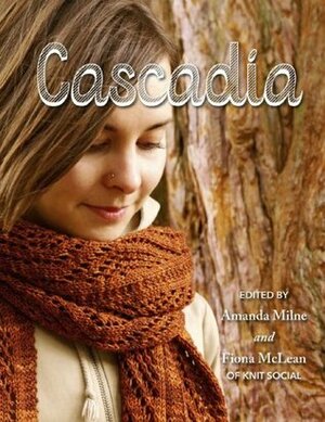 Cascadia by Megan Goodacre, Tin Can Knits, Kim Piper Werker, Melissa Thomson, Judy Marples, Alexa Ludeman, Holli Yeoh, Emily Wessel, Amanda Kaffka, Jane Richmond, Fiona Mclean, Amanda Milne