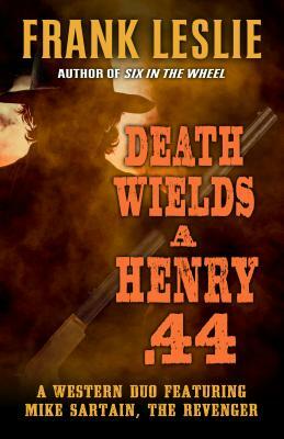 Death Wields a Henry .44: A Western Duo by Frank Leslie