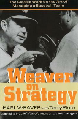 Weaver on Strategy: The Classic Work on the Art of Managing a Baseball Team by Earl Weaver, Terry Pluto