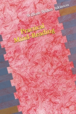 Practical Mind-Reading by William Walker Atkinson