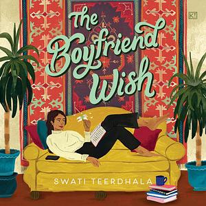 The Boyfriend Wish by Swati Teerdhala