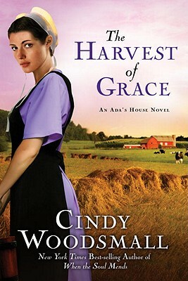 The Harvest of Grace: Book 3 in the Ada's House Amish Romance Series by Cindy Woodsmall