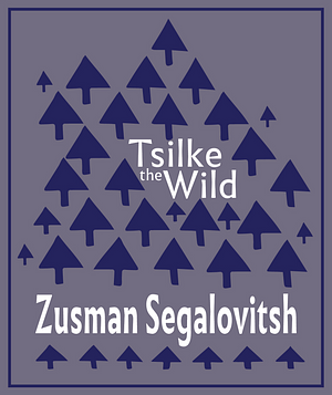 Tsilke the Wild by Zusman Segałowicz, Zusman Segalovitsch